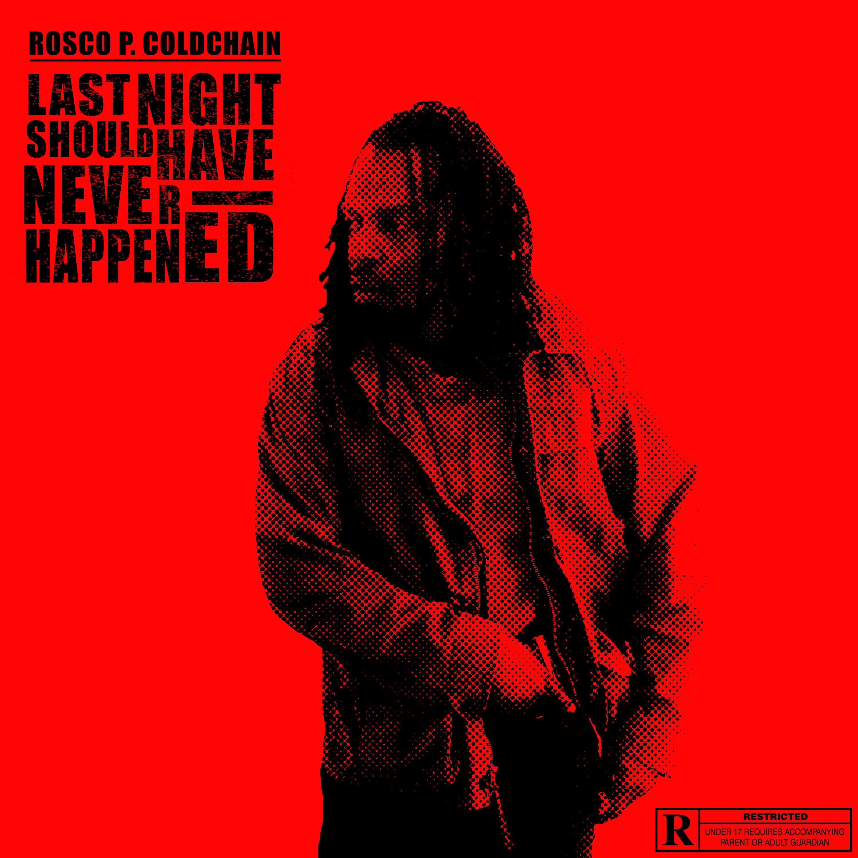 Rosco P Coldchain - Last Night Should Have Never Happened
